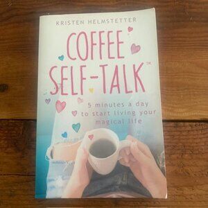 Coffee Self-Talk: 5 Minutes a Day to Start Living Your Magical Life